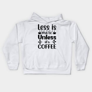 Are You Brewing Coffee For Me - Less is More Unless It's Coffee Kids Hoodie